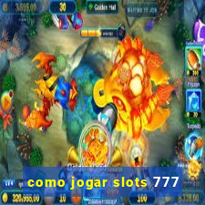 como jogar slots 777